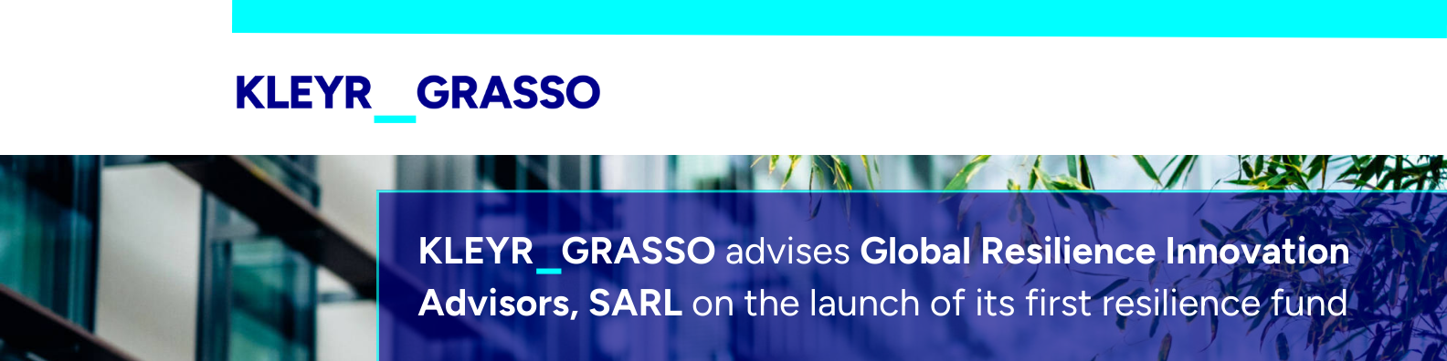 KLEYR GRASSO advises Global Resilience Innovation Advisors SARL on the launch of its first resilience fund